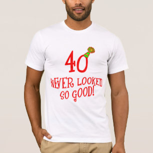 40 Never Looked So Good! T-Shirt