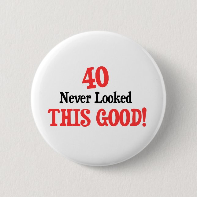 40 Never Looked This Good! 2 Inch Round Button (Front)