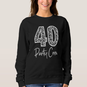 40 Party Crew Drinking Beer 40th Years Happy Birt Sweatshirt