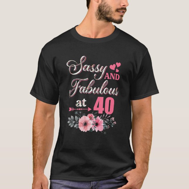 40 Sassy Classy And Fabulous 40Th Bday Floral Flow T-Shirt (Front)