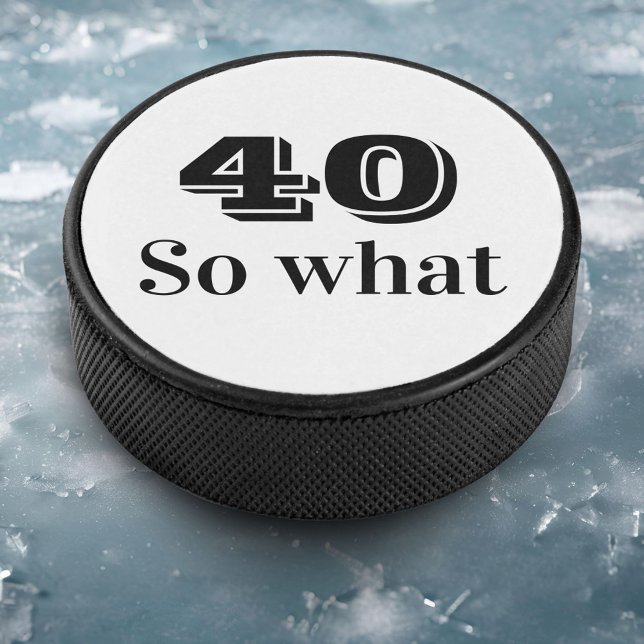 40 so what Funny Quote 40th Birthday  Hockey Puck (Creator Uploaded)