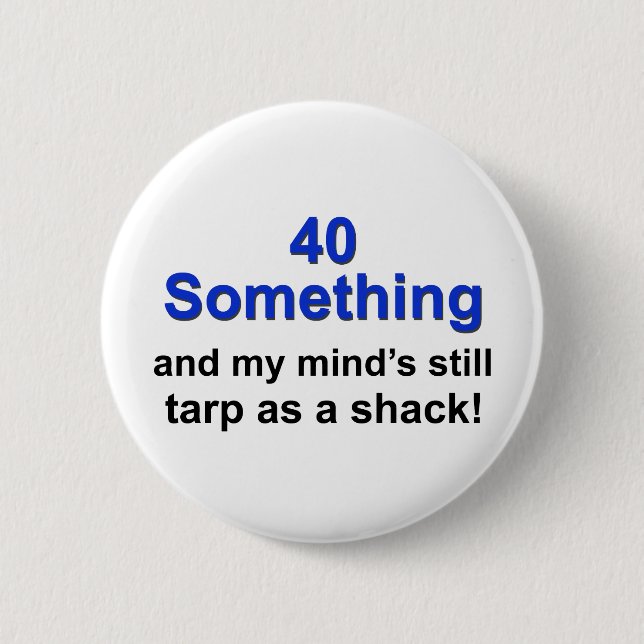 40 Something ... 2 Inch Round Button (Front)