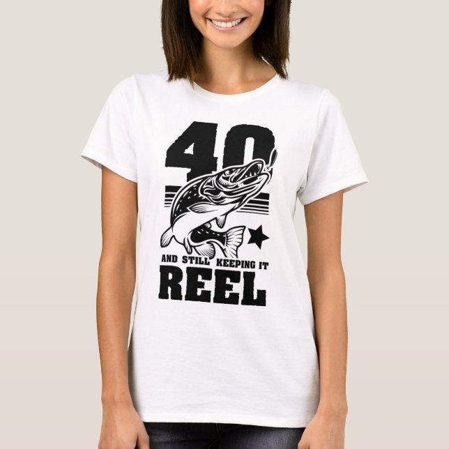 40 Still Keeping It Reel 40th Birthday Fishing Gif T-Shirt (Front)