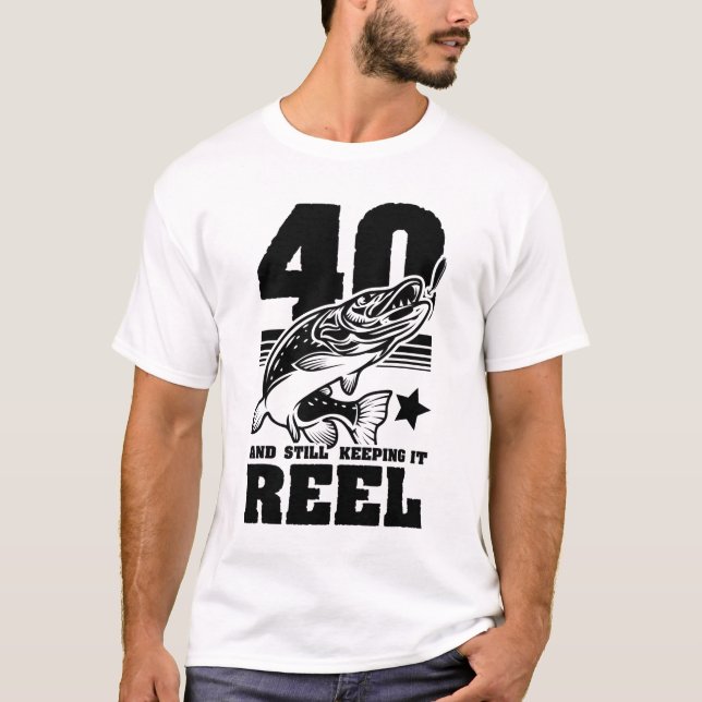 40 Still Keeping It Reel 40th Birthday Fishing Gif T-Shirt (Front)