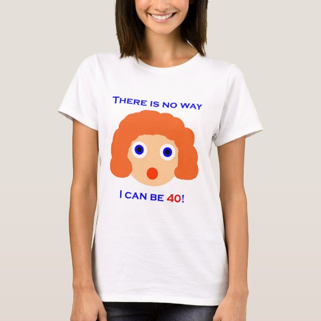 40 There is no way T-Shirt (Front)