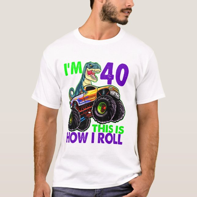 40 This is How I Roll Monster T-Shirt (Front)