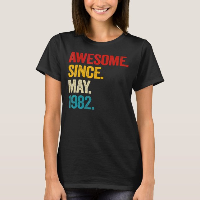 40 Year Old Awesome Since May 1982 40th Birthday M T-Shirt (Front)