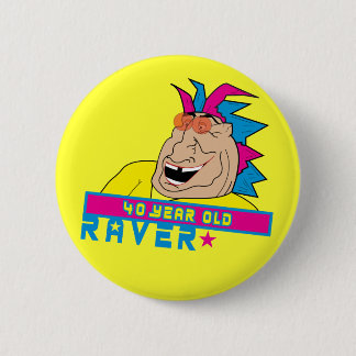 40 Year Old Raver Button
