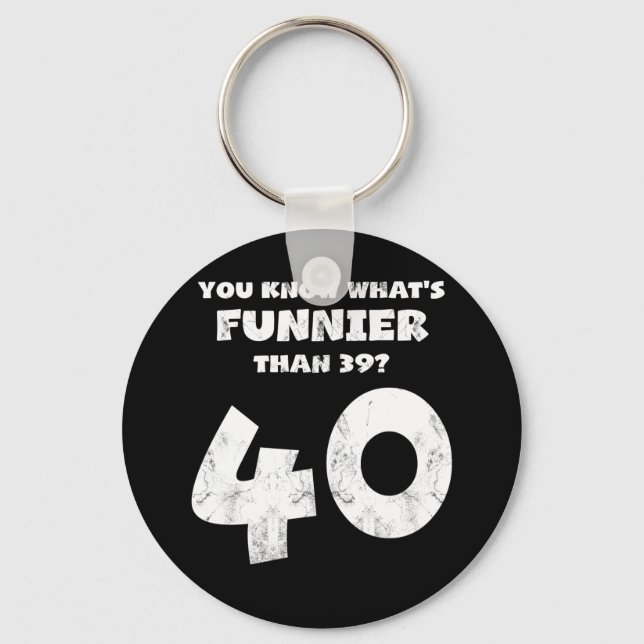 40 Year Old You Know What's Funnier 39 Keychain (Front)