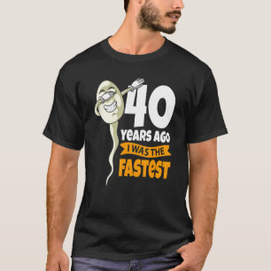 40 Years Ago I Was Fastest 40th Birthday Gag Spe T-Shirt