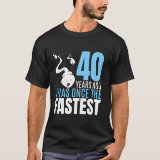 40 Years Ago I Was Once The Fastest 40th Birthday  T-Shirt