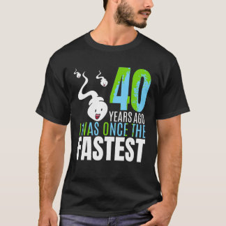 40 Years Ago I Was Once The Fastest 40th Birthday  T-Shirt