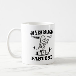 40 Years Ago I Was The Fastest Funny 40th Birthday Coffee Mug