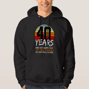 40 Years And Just Happy That I Don't Have To Blow Hoodie