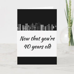 40 Years Funny Old Age Masculine Humour Card