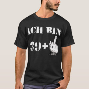 40 years men I am 39 plus middle finger T-Shirt