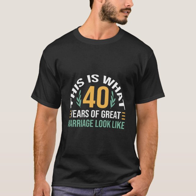40 Years Of Great Marriage 40Th Wedding Anniversar T-Shirt (Front)