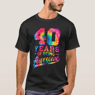 40 Years Old 40Th Birthday Tie Dye Being Awesome M T-Shirt