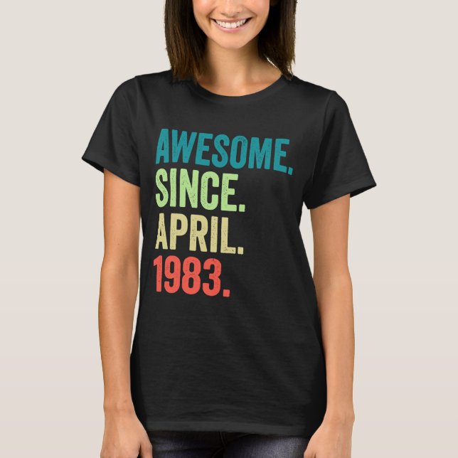 40 Years Old Awesome Since April 1983 40th Birthda T-Shirt (Front)