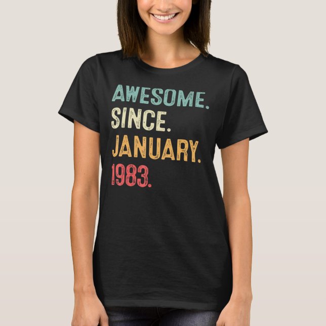 40 Years Old  Awesome Since January 1983 40th Bday T-Shirt (Front)