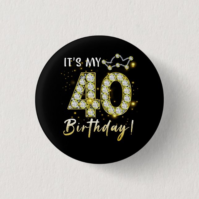 40 years old It_s my Birthday 40th Birthday Diamon 1 Inch Round Button (Front)