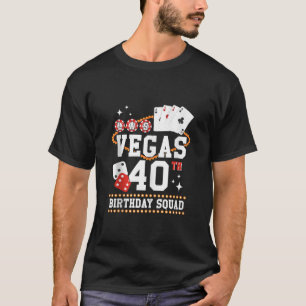 40 Years Old Vegas Birthday Squad B Day Trip Mothe T-Shirt