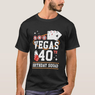 40 Years Old Vegas Birthday Squad B Day Trip Mothe T-Shirt