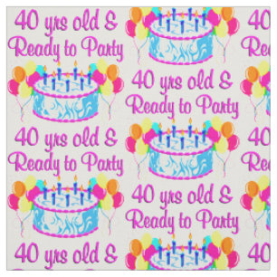 40 YRS OLD AND READY TO PARTY FABRIC