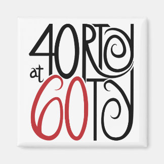40rty at 60ty Magnet