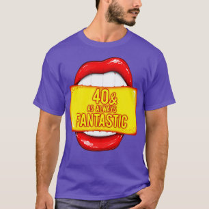 40th Birthday 40 As Always Fantastic Red Lips Bday T-Shirt