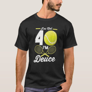 40th Birthday 40 Years Old Tennis  I'm Not 40 I'm  T-Shirt