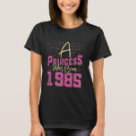 40th Birthday A PRINCESS WAS BORN 1985 40 Years Wo T-Shirt<br><div class="desc">40th Birthday A PRINCESS WAS BORN 1985 40 Years Women</div>