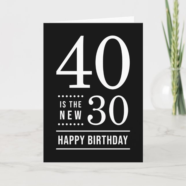 40th Birthday Black and White 40 is the new 30 Card (Front)