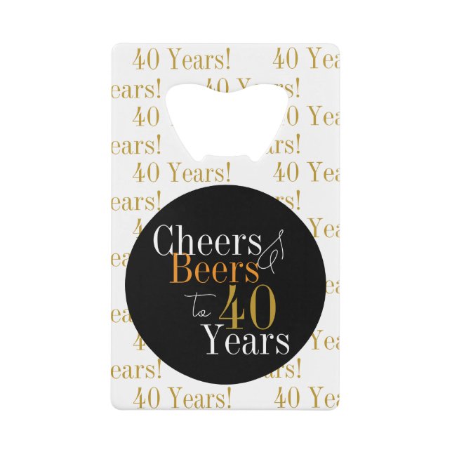 40th Birthday Cheers and Beers Black Gold Modern Credit Card Bottle Opener (Front)