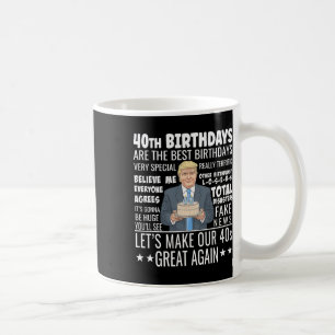 40th Birthday Design - Funny Trump Quote Birthday Coffee Mug