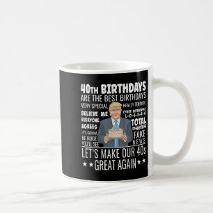 40th Birthday Design - Funny Trump Quote Birthday Coffee Mug