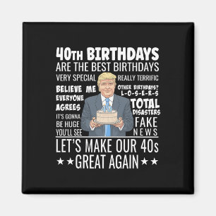 40th Birthday Design - Funny Trump Quote Birthday  Magnet