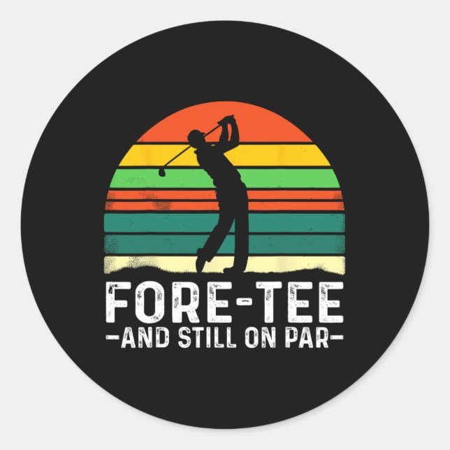40th Birthday Fore-tee And Still On Par Golf Playe Classic Round Sticker (Front)