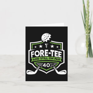 40th Birthday Fore-tee Still On Par 40th Golf Birt Card