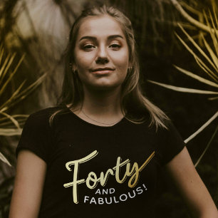 40th birthday forty and fabulous gold script T-Shirt