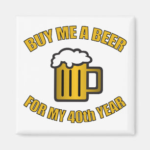 40th Birthday Funny Beer Magnet