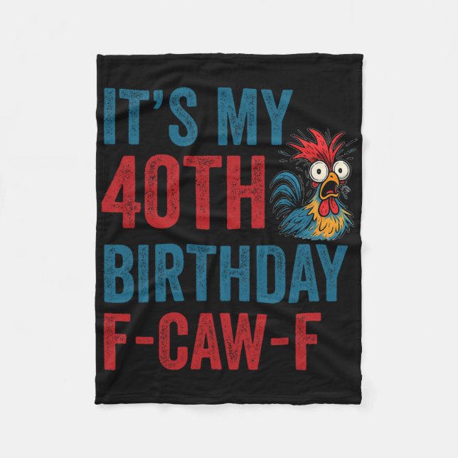 40th Birthday Funny F-caw-f Chicken Rooster Crow F Fleece Blanket (Front)