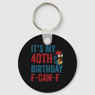 40th Birthday Funny F-caw-f Chicken Rooster Crow F Keychain