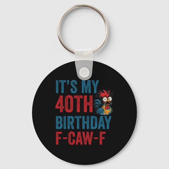 40th Birthday Funny F-caw-f Chicken Rooster Crow F Keychain (Front)
