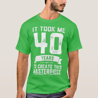 40th Birthday Gag Gift Idea Funny 40 Years Old Jok T-Shirt
