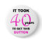 40th Birthday Gag Gifts Button - Funny