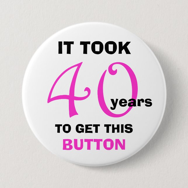 40th Birthday Gag Gifts Button - Funny (Front)