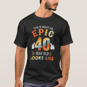 40Th Birthday Gifts For 40 Years Old Epic Looks Li T-Shirt