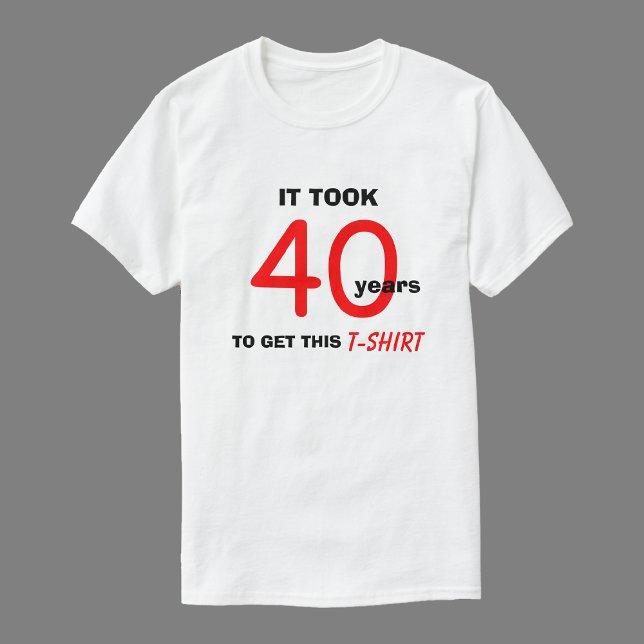 40th Birthday Gifts Ideas for Men T Shirt - Funny (Creator Uploaded)