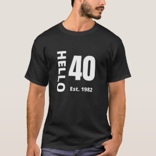 40Th Birthday Hello Forty Hello 50 Est. 1982 T-Shirt